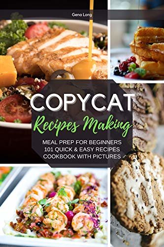 ダウンロード  Copycat Recipes Making: Meal Prep For Beginners, 101 Quick And Easy Recipes - Cookbook With Pictures. (English Edition) 本