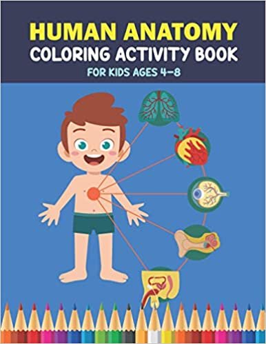 ダウンロード  Human Anatomy Coloring Activity Book For Kids Ages 4-8: Awesome Human Body Parts Coloring Sheets For Toddlers | 2-5 and 4-8 Years Old Kids Medical Activity Book 本