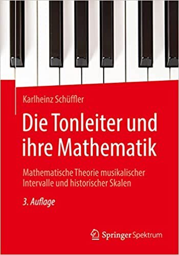 تحميل Die Tonleiter und ihre Mathematik: Mathematische Theorie musikalischer Intervalle und historischer Skalen (German Edition)