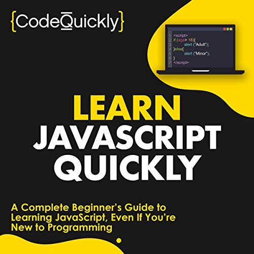 Learn JavaScript Quickly: A Complete Beginner’s Guide to Learning JavaScript, Even If You’re New to Programming (Crash Course with Hands-On Project, Book 5)