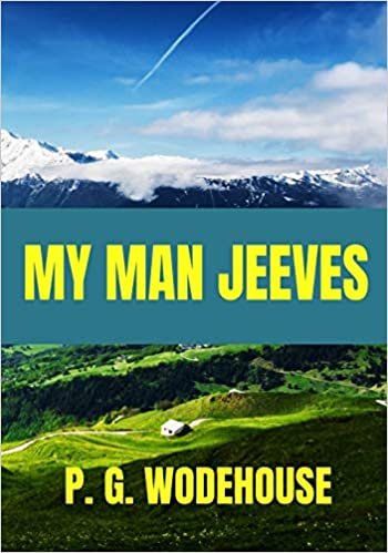 My Man Jeeves - P. G. Wodehouse: Classic Edition indir