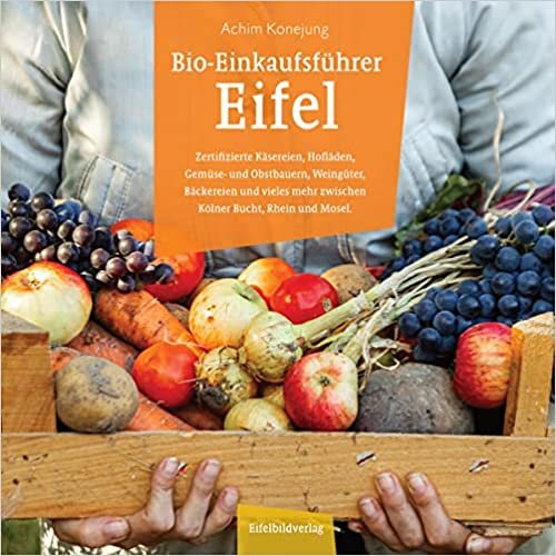 ダウンロード  Bio-Einkaufsfuehrer Eifel: Zertifizierte Kaesereien, Hoflaeden, Gemuese- und Obstbauern, Weingueter, Baeckereien und vieles mehr zwischen Koelner Bucht, Rhein und Mosel. 本
