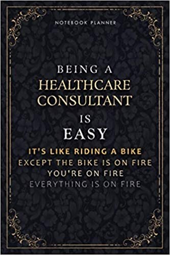 Notebook Planner Being A Healthcare Consultant Is Easy It's Like Riding A Bike Except The Bike Is On Fire You're On Fire Everything Is On Fire Luxury ... Pages, PocketPlanner, Life, Passion, Daily O indir