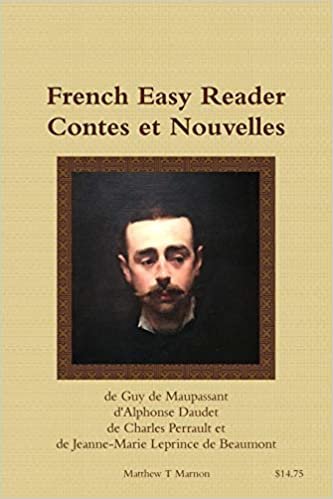 French Easy Reader Contes et Nouvelles de Guy de Maupassant d'Alphonse Daudet de Charles Perrault et de Jeanne-Marie Leprince de Beaumont