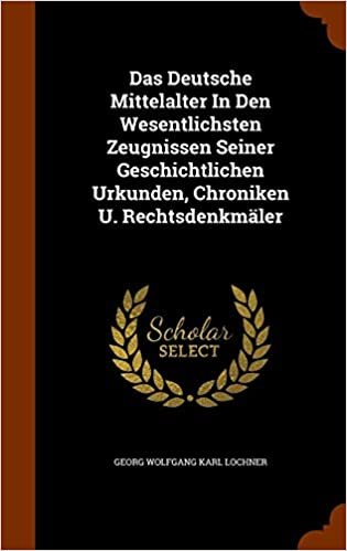 Das Deutsche Mittelalter in Den Wesentlichsten Zeugnissen Seiner Geschichtlichen Urkunden, Chroniken U. Rechtsdenkmaler indir