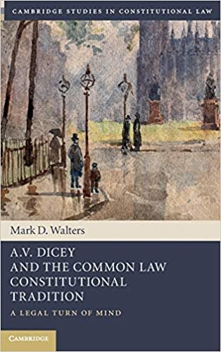 A.V. Dicey and the Common Law Constitutional Tradition: A Legal Turn of Mind (Cambridge Studies in Constitutional Law) ダウンロード