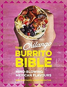 The Chilango Burrito Bible: Mind-Blowing Mexican Flavours (English Edition)