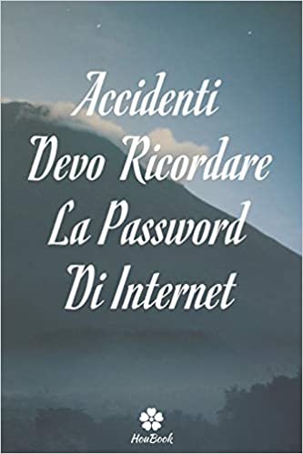 اقرأ Accidenti, Devo Ricordare La Password Di Internet: Un notebook perfetto per proteggere tutti i tuoi nomi utente e password الكتاب الاليكتروني 