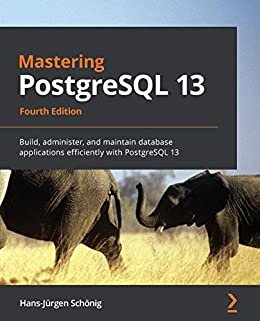 ダウンロード  Mastering PostgreSQL 13: Build, administer, and maintain database applications efficiently with PostgreSQL 13, 4th Edition (English Edition) 本