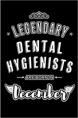 Legendary Dental Hygienists are born in December: Blank Lined medical profession Journal Notebooks Diary as Appreciation, Birthday, Welcome, Farewell, ... & friends. Alternative to B-day present Card indir
