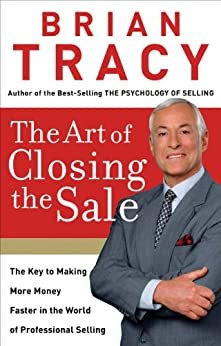 ダウンロード  The Art of Closing the Sale: The Key to Making More Money Faster in the World of Professional Selling (English Edition) 本