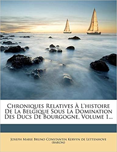 indir Chroniques Relatives À L&#39;histoire De La Belgique Sous La Domination Des Ducs De Bourgogne, Volume 1...