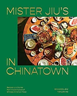 Mister Jiu's in Chinatown: Recipes and Stories from the Birthplace of Chinese American Food (English Edition)