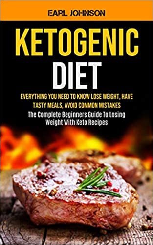 indir Ketogenic Diet: Everything You Need to Know Lose Weight, Have Tasty Meals, Avoid Common Mistakes (The Complete Beginners Guide To Losing Weight With Keto Recipes)
