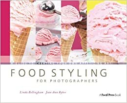 تحميل Food Styling for Photographers: A Guide to Creating Your Own Appetizing Art