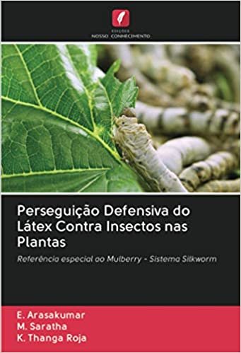 ダウンロード  Perseguição Defensiva do Látex Contra Insectos nas Plantas: Referência especial ao Mulberry - Sistema Silkworm 本