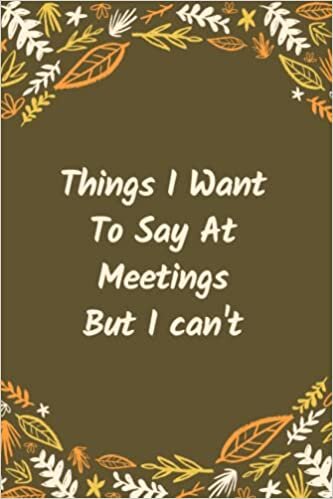 Dream's Art Things I Want To Say At Meetings But I can't: Blank Lined Notebook For Men or Women With Quote On Cover, Sarcastic Farewell Idea, Employee ... | humorous retirement gifts | boss days gifts تكوين تحميل مجانا Dream's Art تكوين