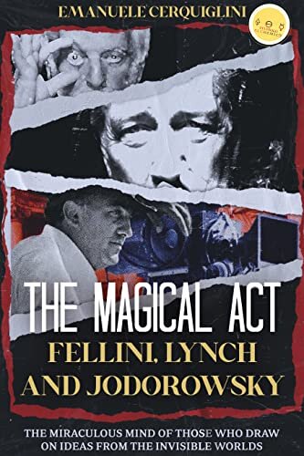 THE MAGICAL ACT : Fellini, Lynch and Jodorowsky The miraculous mind of those who draw on ideas from the invisible worlds (English Edition)