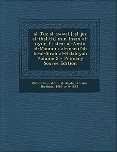 تحميل Al-Juz Al-Awwal [-Al-Juz Al-Thalith] Min Insan Al-Uyun Fi Sirat Al-Amin Al-Mamun: Al-Marufah Bi-Al-Sirah Al-Halabiyah Volume 2 - Primary Source Editio