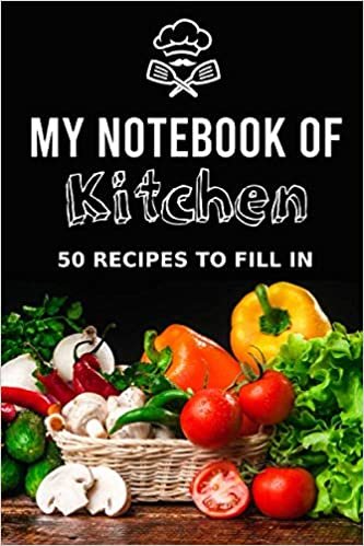My notebook of kitchen: 50 recipes to fill in, Pre-filled kitchen notebook to put in your favourite recipes, Easy to use even for children