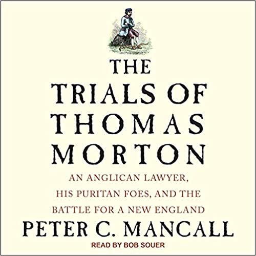 تحميل The Trials of Thomas Morton: An Anglican Lawyer, His Puritan Foes, and the Battle for a New England