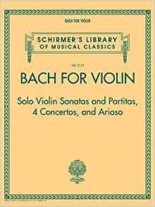 ダウンロード  Bach for Violin: Solo Violin Sonatas and Partitas, 4 Concertos, and Arioso (Schirmer's Library of Musical Classics) 本