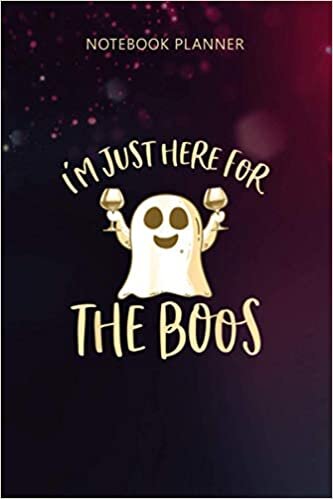 Notebook Planner I m Just Here For The Boos Halloween Wine Ghost Gift Girl: Meal, Do It All, 114 Pages, Hour, Hourly, Bill, 6x9 inch, Planning indir