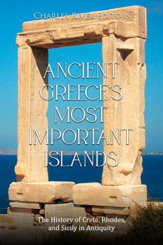 Ancient Greece’s Most Important Islands: The History of Crete, Rhodes, and Sicily in Antiquity (English Edition)
