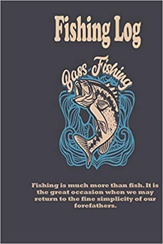 Fishing is much more than fish. It is the great occasion when we may return to the fine simplicity of our forefathers.: Fishing Log : Blank Lined ... 100 Pages, Soft Matte Cover, 6 x 9 In indir