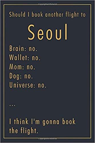 Pauline Hereward Should I Book Another Flight To Seoul: A classy funny Seoul Travel Journal with Lined And Blank Pages تكوين تحميل مجانا Pauline Hereward تكوين