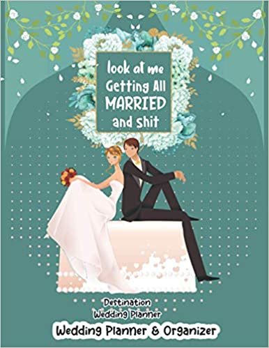 Look At Me Getting Married and Shit Destination Wedding Planner and Organizer: The Knot Personalized Wedding Organizer for the big day with Checklist Memory book Bridal Party Honeymoon Guest Invitation and Many more option! (Best wedding planner) (The Big
