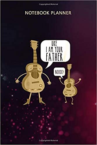 Notebook Planner Uke I Am Your Father noooo Ukulele Guitar: 6x9 inch, Gym, Management, Mom, Tax, Over 100 Pages, Life, To Do indir