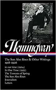 Ernest Hemingway: The Sun Also Rises & Other Writings 1918-1926 (LOA #334): in our time (1924) / In Our Time (1925) / The Torrents of Spring / The Sun Also Rises / journalism & letters (Library of America) ダウンロード