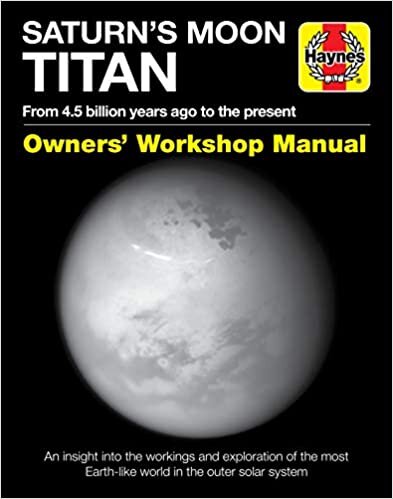 ダウンロード  Saturn's Moon Titan: From 4.5 billion years ago to the present - An insight into the workings and exploration of the most Earth-like world in the outer solar system (Owners' Workshop Manual) 本