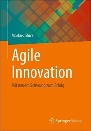 تحميل Agile Innovation: Mit mehr Schwung zum Innovationserfolg