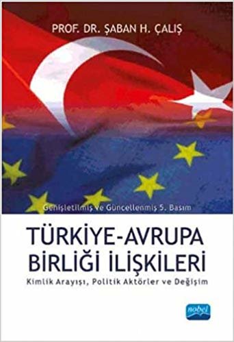 Türkiye Avrupa Birliği İlişkileri: Kimlik Arayışı, Politik Aktörler ve Değişim indir