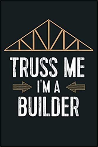 indir Funny Builder Remodeler Truss Me I M A Builder: Notebook Planner - 6x9 inch Daily Planner Journal, To Do List Notebook, Daily Organizer, 114 Pages