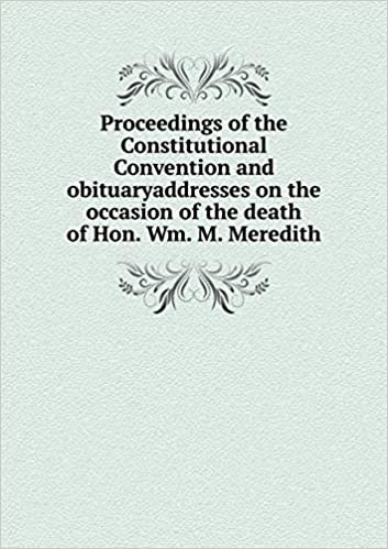 indir Proceedings of the Constitutional Convention and Obituaryaddresses on the Occasion of the Death of Hon. Wm. M. Meredith