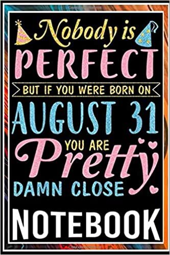Notebook: Nobody Is Perfect But If You Were Born On August 31 Birthday notebook 100 pages 6x9 inch by Sane Jime indir