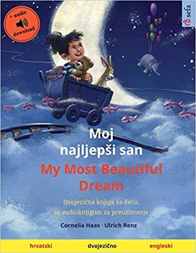 Moj najljepsi san - My Most Beautiful Dream (hrvatski - engleski): Dvojezična knjiga za decu, sa audioknjigom za preuzimanje