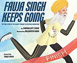 Fauja Singh Keeps Going: The True Story of the Oldest Person to Ever Run a Marathon (English Edition)