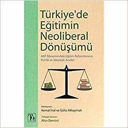 Türkiye'de Eğitimin Neoliberal Dönüşümü: Akp Dönemindeki Eğitim Reformlarının Politik ve İdeolojik Analizi indir