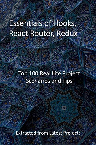 ダウンロード  Essentials of Hooks, React Router, Redux: Top 100 Real Life Project Scenarios and Tips : Extracted from Latest Projects (English Edition) 本