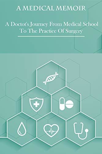 ダウンロード  A Medical Memoir _ A Doctot's Journey From Medical School To The Practice Of Surgery: Medical Books (English Edition) 本