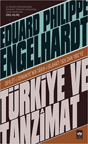 Türkiye ve Tanzimat: Devlet-i Osmaniye'nin Tarih-i Islahatı 1826'dan 1882'ye indir