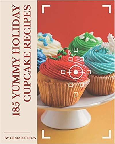 185 Yummy Holiday Cupcake Recipes: A Yummy Holiday Cupcake Cookbook for Effortless Meals indir