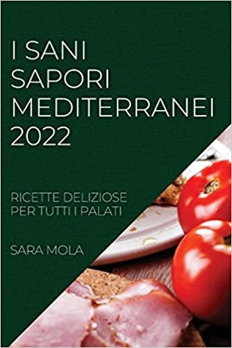 تحميل I Sani Sapori Mediterranei 2022: Ricette Deliziose Per Tutti I Palati