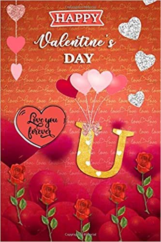 Happy Valentine's Day Love You Forever U: Initial Monogram Letter U Lined Notebook, Journal Or Diary For Valentine's Day - Personalized Gifts Ideas ... Boyfriend Girlfriend Women Wife Husband... indir