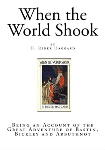 When the World Shook: Being an Account of the Great Adventure of Bastin, Bickley and Arbuthnot (Classic H. Rider Haggard) indir