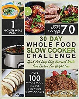 تحميل 30 Day Whole Food Slow Cooker Challenge: Whole Food Recipes for your Slow Cooker - Quick and Easy Chef Approved Whole Food Recipes for Weight Loss